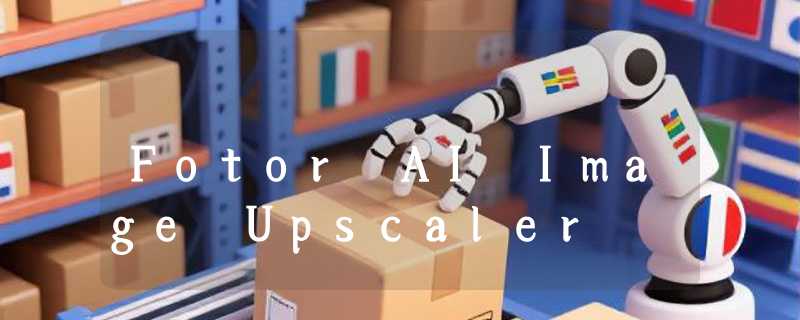 Fotor AI Image Upscaler