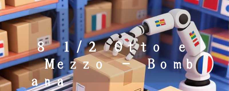 8 1/2 Otto e Mezzo - Bombana